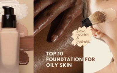 Top 10 Foundation for Oily Skin