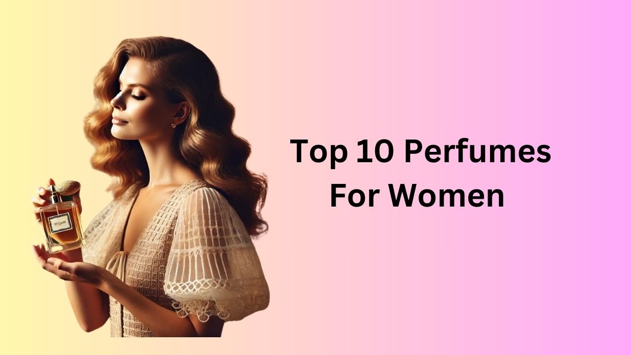 Top 10 Perfumes for Women in India.