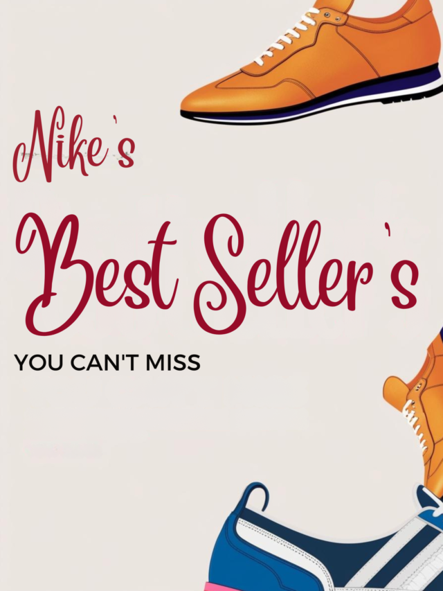 Nike’s Bestseller’s You Can’t Miss !!!!!